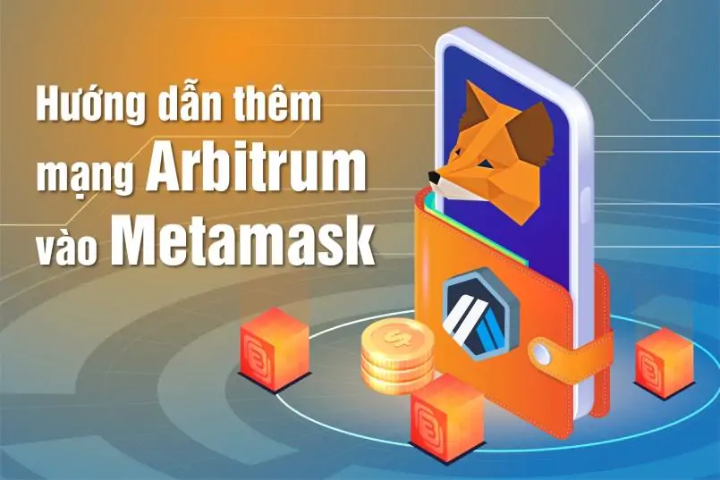 Hướng dẫn cách thêm mạng Arbitrum vào Metamask